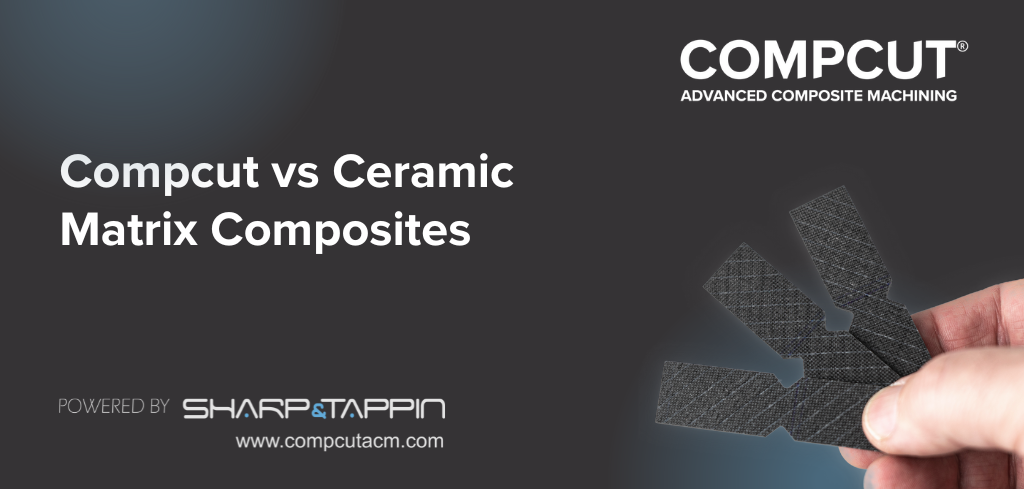 Compcut vs Ceramic Matrix Composites